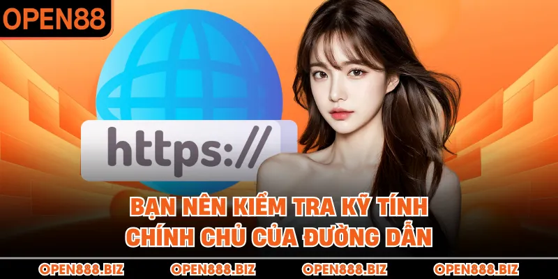 Bạn nên kiểm tra kỹ tính chính chủ của đường dẫn Bạn nên kiểm tra kỹ tính chính chủ của đường dẫn
