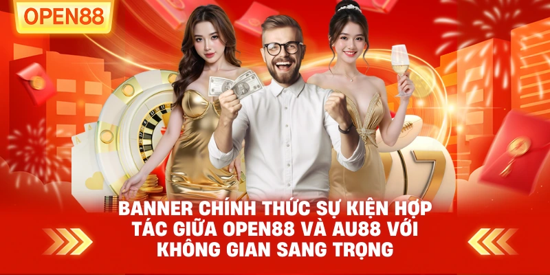 Banner chính thức sự kiện hợp tác giữa OPEN88 và AU88 với không gian sang trọng Banner chính thức sự kiện hợp tác giữa OPEN88 và AU88 với không gian sang trọng