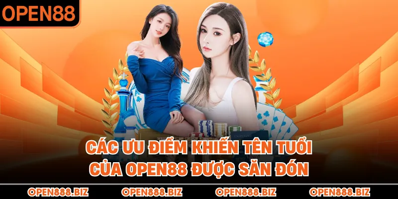 Các ưu điểm khiến tên tuổi của OPEN88 được săn đón Các ưu điểm khiến tên tuổi của OPEN88 được săn đón