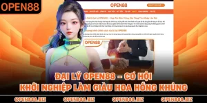 Đại Lý OPEN88 - Cơ Hội Khởi Nghiệp Làm Giàu Hoa Hồng Khủng