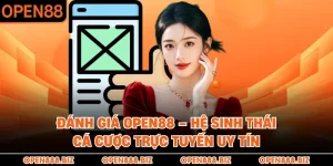 Đánh Giá OPEN88 – Hệ Sinh Thái Cá Cược Trực Tuyến Uy Tín