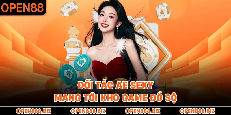 Đối tác AE Sexy mang tới kho game đồ sộ Đối tác AE Sexy mang tới kho game đồ sộ