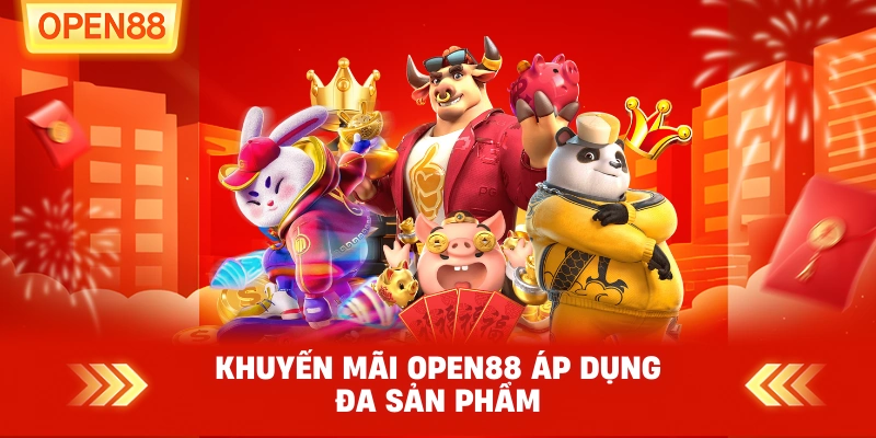 Khuyến Mãi OPEN88 Áp Dụng Đa Sản Phẩm Khuyến Mãi OPEN88 Áp Dụng Đa Sản Phẩm