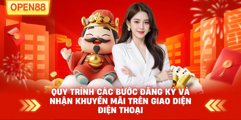 Quy trình các bước đăng ký và nhận khuyến mãi trên giao diện điện thoại Quy trình các bước đăng ký và nhận khuyến mãi trên giao diện điện thoại
