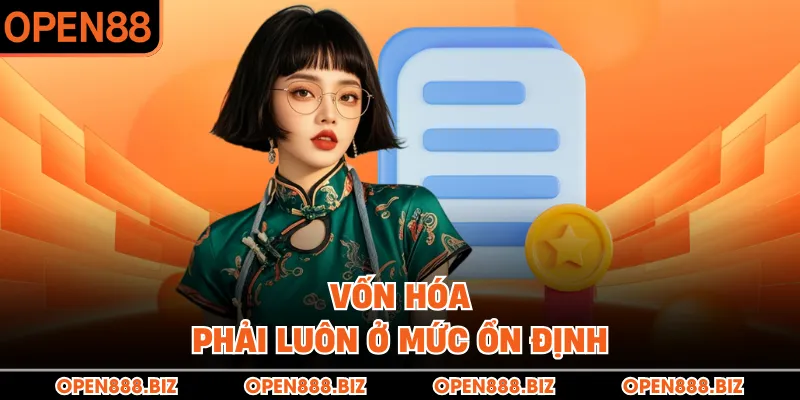 Vốn hóa phải luôn ở mức ổn định Vốn hóa phải luôn ở mức ổn định